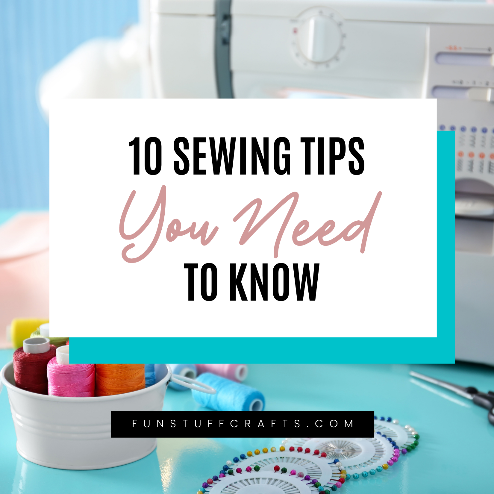 Sewing Tips | 10 Tips You Need to Know! - Fun Stuff Crafts